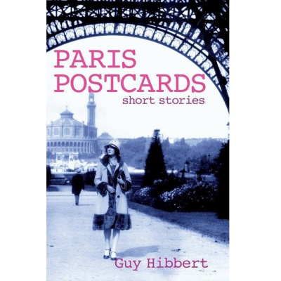 Paris Postcards – Short Stories by Guy Hibbert