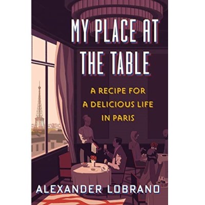 My Place at the Table: A Recipe for a Delicious Life in Paris