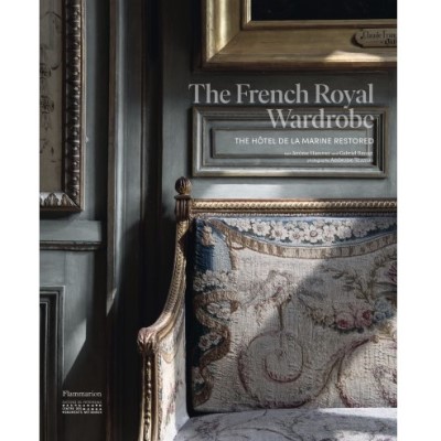 The French Royal Wardrobe: The Hôtel de la Marine Restored